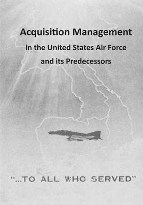 Cover of Acquisition Management in the United States Air Force and its Predecessors