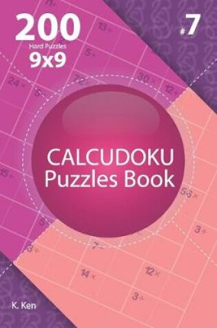 Cover of Calcudoku - 200 Hard Puzzles 9x9 (Volume 7)