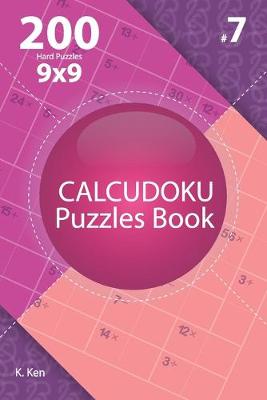 Cover of Calcudoku - 200 Hard Puzzles 9x9 (Volume 7)