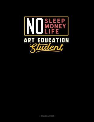 Cover of No Sleep. No Money. No Life. Art Education Student