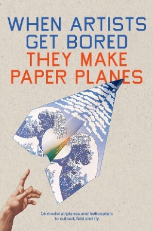 Cover of When Artists Get Bored They Make Paper Planes