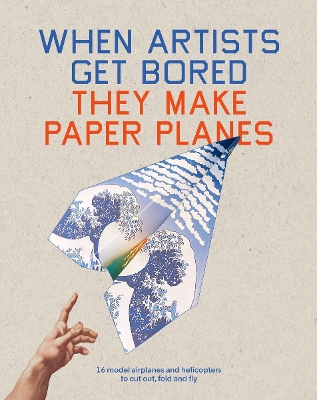 Book cover for When Artists Get Bored They Make Paper Planes