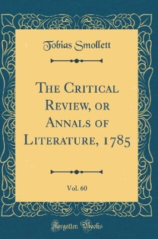 Cover of The Critical Review, or Annals of Literature, 1785, Vol. 60 (Classic Reprint)