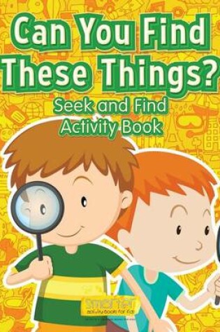 Cover of Can You Find These Things? Seek and Find Activity Book