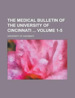 Book cover for The Medical Bulletin of the University of Cincinnati Volume 1-5