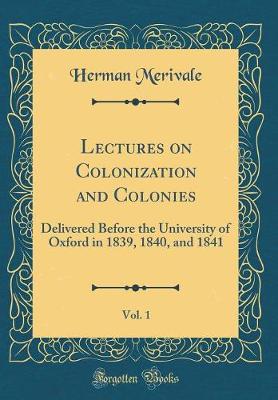 Book cover for Lectures on Colonization and Colonies, Vol. 1