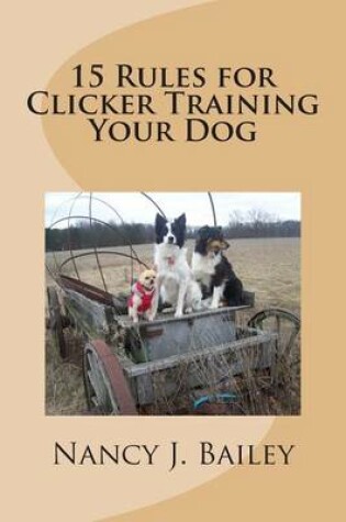 Cover of 15 Rules for Clicker Training Your Dog