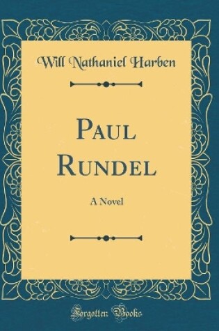Cover of Paul Rundel: A Novel (Classic Reprint)