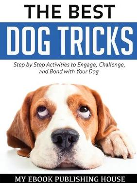 Book cover for The Best Dog Tricks. Step by Step Activities to Engage, Challenge, and Bond with Your Dog