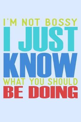 Book cover for I'm Not Bossy I Just Know What You Should Be Doing