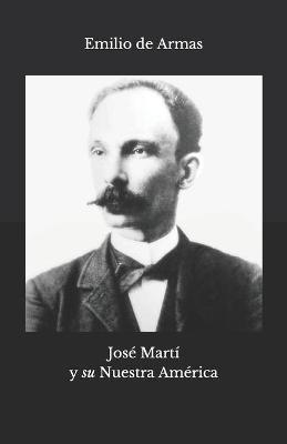 Book cover for Jose Marti y "su Nuestra America"