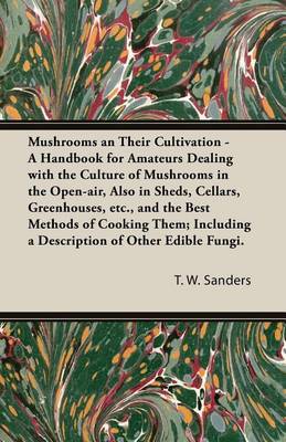 Book cover for Mushrooms and Their Cultivation - A Handbook for Amateurs Dealing with the Culture of Mushrooms in the Open-Air, Also in Sheds, Cellars, Greenhouses, E