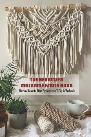 Cover of The Beginners Macram� Knots Book