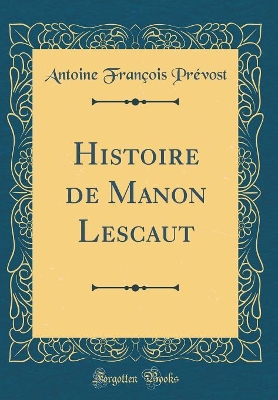 Book cover for Histoire de Manon Lescaut (Classic Reprint)