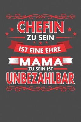 Book cover for Chefin Zu Sein Ist Eine Ehre - Mama Zu Sein Ist Unbezahlbar