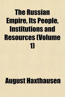 Book cover for The Russian Empire, Its People, Institutions and Resources (Volume 1)