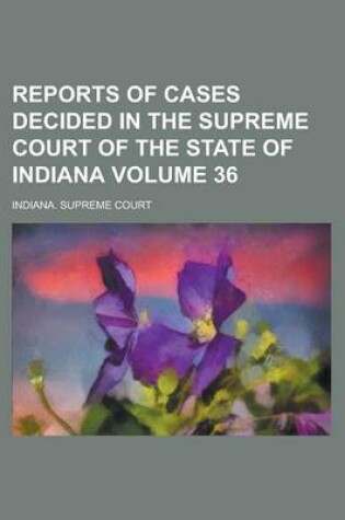 Cover of Reports of Cases Decided in the Supreme Court of the State of Indiana Volume 36