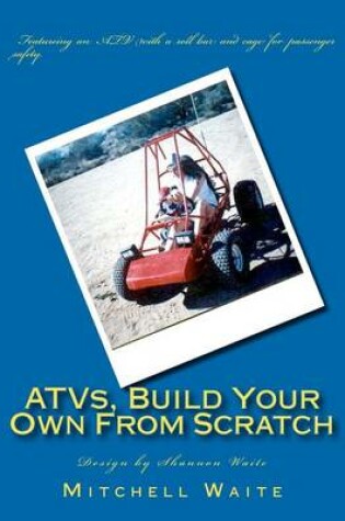 Cover of ATVs, Build Your Own From Scratch