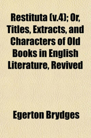 Cover of Restituta (V.4); Or, Titles, Extracts, and Characters of Old Books in English Literature, Revived