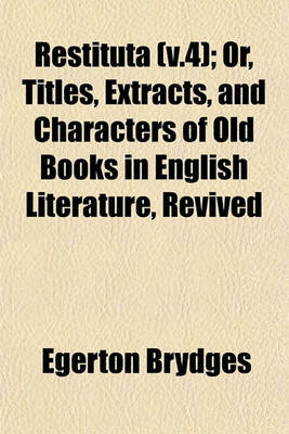 Book cover for Restituta (V.4); Or, Titles, Extracts, and Characters of Old Books in English Literature, Revived