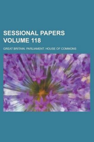 Cover of Sessional Papers Volume 118