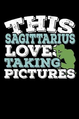 Book cover for This Sagittarius Loves Taking Pictures Notebook