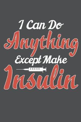 Book cover for I Can Do Anything Except Make Insulin