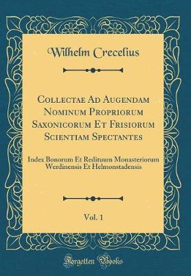 Book cover for Collectae Ad Augendam Nominum Propriorum Saxonicorum Et Frisiorum Scientiam Spectantes, Vol. 1