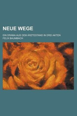 Cover of Neue Wege; Ein Drama Aus Dem Arztestand in Drei Akten