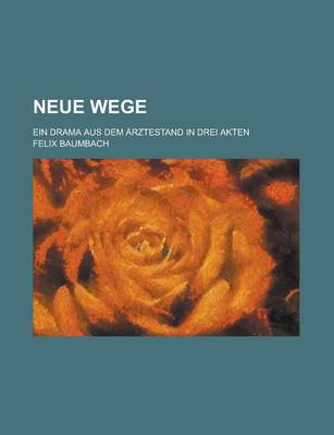 Book cover for Neue Wege; Ein Drama Aus Dem Arztestand in Drei Akten