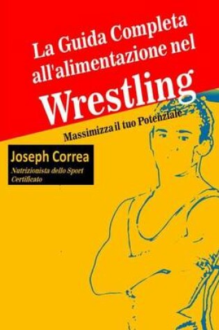 Cover of La Guida Completa all'alimentazione nel Wrestling