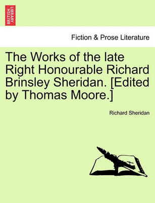 Book cover for The Works of the Late Right Honourable Richard Brinsley Sheridan. [edited by Thomas Moore.]