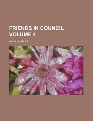 Book cover for Friends in Council Volume 4