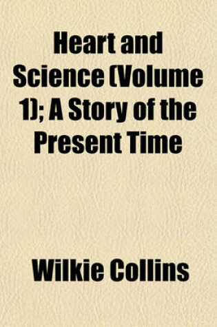 Cover of Heart and Science (Volume 1); A Story of the Present Time
