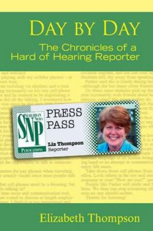 Cover of Day by Day - the Chronicles of a Hard of Hearing Reporter