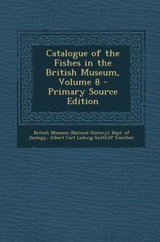 Cover of Catalogue of the Fishes in the British Museum, Volume 8 - Primary Source Edition