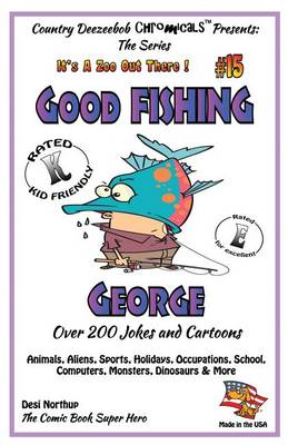 Cover of Good FISHING George - Over 200 Jokes + Cartoons - Animals, Aliens, Sports, Holidays, Occupations, School, Computers, Monsters, Dinosaurs & More - in BLACK and WHITE