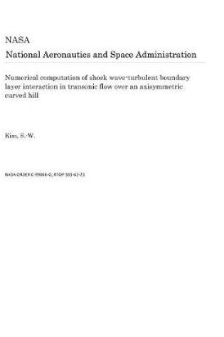 Cover of Numerical Computation of Shock Wave-Turbulent Boundary Layer Interaction in Transonic Flow Over an Axisymmetric Curved Hill