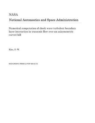Book cover for Numerical Computation of Shock Wave-Turbulent Boundary Layer Interaction in Transonic Flow Over an Axisymmetric Curved Hill