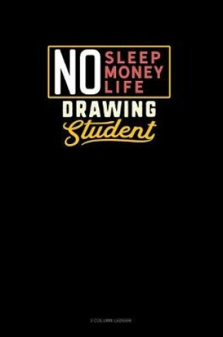 Cover of No Sleep. No Money. No Life. Drawing Student