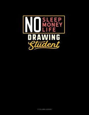 Cover of No Sleep. No Money. No Life. Drawing Student