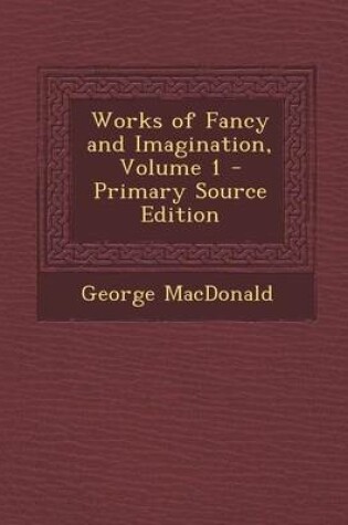 Cover of Works of Fancy and Imagination, Volume 1 - Primary Source Edition