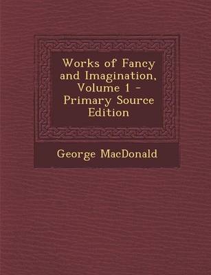 Book cover for Works of Fancy and Imagination, Volume 1 - Primary Source Edition