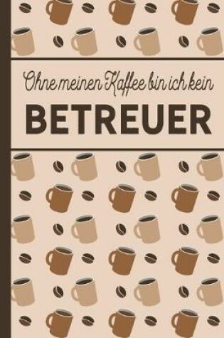 Cover of Ohne meinen Kaffee bin ich kein Betreuer