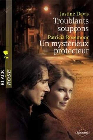 Cover of Troublants Soupcons - Un Mysterieux Protecteur (Harlequin Black Rose)