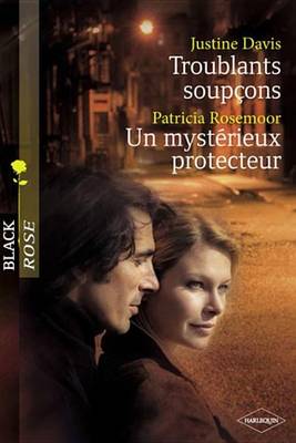 Book cover for Troublants Soupcons - Un Mysterieux Protecteur (Harlequin Black Rose)