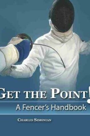 Cover of Get the Point! a Fencer's Handbook - eBook