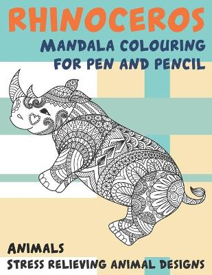 Cover of Mandala Colouring for Pen and Pencil - Animals - Stress Relieving Animal Designs - Rhinoceros