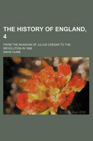 Cover of The History of England, 4; From the Invasion of Julius Caesar to the Revolution in 1688