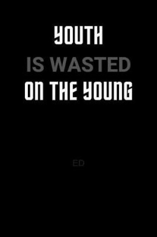 Cover of Youth Is Wasted On The Young